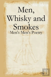 Men, Whisky And Smokes: Men'S Men'S Poetry