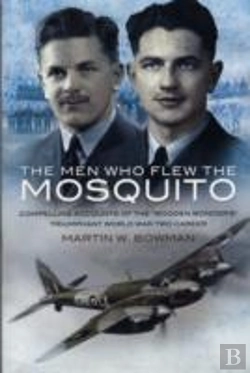 Bertrand.pt - Men Who Flew The Mosquito: Compelling Account Of The 'Wooden Wonders' Triumphant World War 2 Career