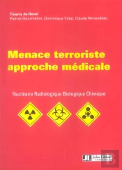 Menace Terroriste : Approche Medicale - Menace Terroriste, Nucleaire, Radiologique, Biologique, Chim