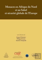 Menaces En Afrique Du Nord Et Au Sahel Et Sécurité Globale De L`Europe - Actes De Colloque