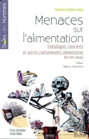 Menaces Sur L'Alimentation ; Emballages, Colorants Et Autres Contaminants Alimentaires, Xixe-Xxe Siècles