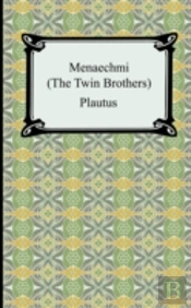 Menaechmi; Or, The Twin-Brothers