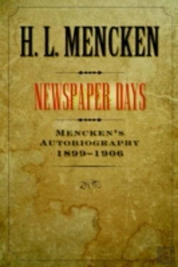 Bertrand.pt - Mencken'S Autobiographynewspaper Days, 1899-1906