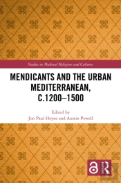 Mendicants And The Urban Mediterranean, C.1200-1500