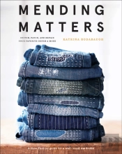 Mending Matters: Stitch, Patch, And Repair Your Favorite Denim & More