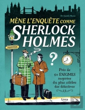 Mène L'Enquête Comme Sherlock Holmes : Près De 40 Énigmes Inspirées Du Plus Célèbre Des Détectives