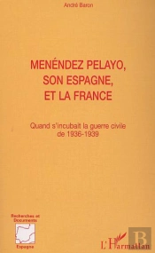 Menendez Pelayo, Son Espagne Et La France ; Quand S'Incubait La Guerre Civile De 1936-1939