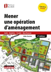 Mener Une Opération D'Aménagement ; Outils - Modalités - Fiscalité - Bilan Financier (2e Édition)