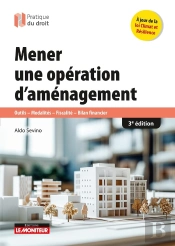 Mener Une Opération D'Aménagement : Outils - Modalités - Fiscalité - Bilan Financier (3e Édition)