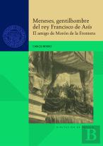 Meneses, Gentilhombre Del Rey Francisco De Asis. El Amigo De Moro