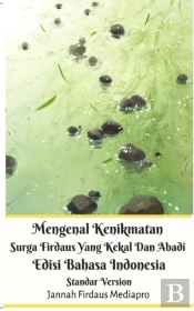 Mengenal Kenikmatan Surga Firdaus Yang Kekal Dan Abadi Edisi Bahasa Indonesia Standar Version