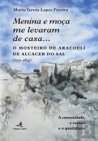 Menina e Moça me Levaram de Casa… O Mosteiro de Aracoeli de Alcácer do Sal (1573-1874)
