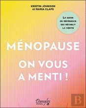 Ménopause : On Vous A Menti ! Le Guide De Référence Qui Rétablit La Vérité