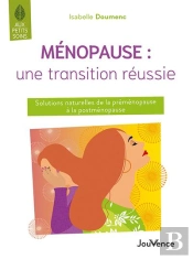 Ménopause : Une Transition Réussie ; Solutions Naturelles De La Préménopause À La Postménopause