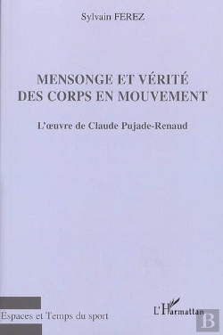 Bertrand.pt - Mensonge Et Vérité Des Corps En Mouvement : L'Oeuvre De Claude Pujade-Renaud