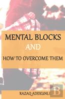 Mental Blocks And How To Overcome Them