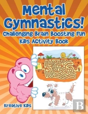 Mental Gymnastics! Challenging Brain Boosting Fun Kids Activity Book