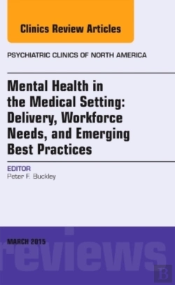 Bertrand.pt - Mental Health In The Medical Setting: Delivery, Workforce Needs, And Emerging Best Practices, An Issue Of Psychiatric Clinics Of North America