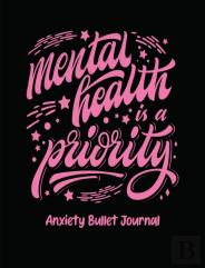 Mental Health Is A Priority Anxiety Bullet Journal