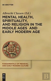 Mental Health, Spirituality, And Religion In The Middle Ages And Early Modern Age