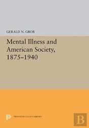 Mental Illness And American Society, 1875-1940