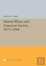 Mental Illness And American Society, 1875-1940