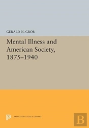 Mental Illness And American Society, 1875-1940