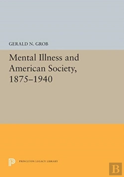 Bertrand.pt - Mental Illness And American Society, 1875-1940