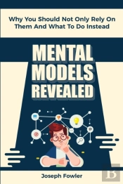 Mental Models Revealed: Why You Should N