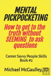 Mental Pickpocketing How To Get To The Truth Without Seeming To Ask Questions
