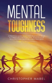 Mental Toughness: A Practical Guide Unlo