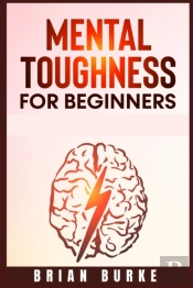 Mental Toughness For Beginners : Train Y