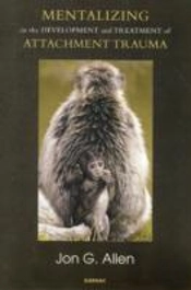 Mentalizing In The Development And Treatment Of Attachment Trauma