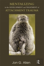 Mentalizing In The Development And Treatment Of Attachment Trauma