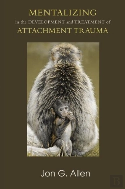 Bertrand.pt - Mentalizing In The Development And Treatment Of Attachment Trauma