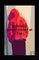 Mentally Incarcerated At 10