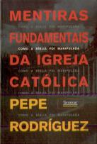 Mentiras Fundamentais da Igreja Católica