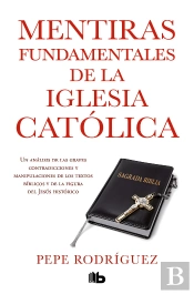 Mentiras Fundamentales De La Iglesia Católica