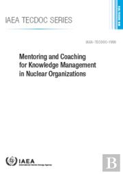 Mentoring And Coaching For Knowledge Management In Nuclear Organizations