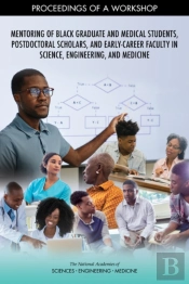 Mentoring Of Black Graduate And Medical Students, Postdoctoral Scholars, And Early-Career Faculty In Science, Engineering, And Medicine