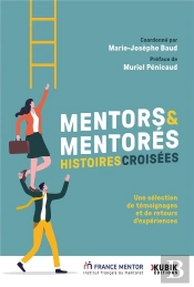 Mentors & Mentorés : Histoires Croisées : Une Sélection De Témoignages Et De Retours D'Expériences