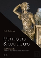 Menuisiers Et Sculpteurs Au Xviie Siècle Dans Les Anciens Diocèses De L'Hérault