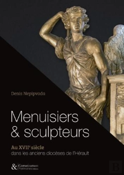 Bertrand.pt - Menuisiers Et Sculpteurs Au Xviie Siècle Dans Les Anciens Diocèses De L'Hérault