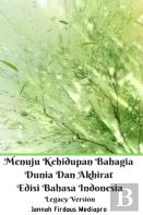 Menuju Kehidupan Bahagia Dunia Dan Akhirat Edisi Bahasa Indonesia Legacy Version