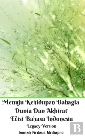 Menuju Kehidupan Bahagia Dunia Dan Akhirat Edisi Bahasa Indonesia Legacy Version