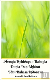 Menuju Kehidupan Bahagia Dunia Dan Akhirat Edisi Bahasa Indonesia