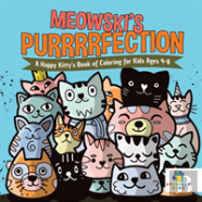 Meowski'S Purrrrfection | A Happy Kitty'S Book Of Coloring For Kids Ages 4-8