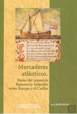 Bertrand.pt - Mercaderes Atlánticos: Redes Del Comercio Flamenco Y Holandés Entre Europa Y El Caribe