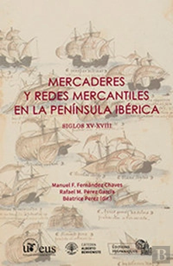 Bertrand.pt - Mercaderes Y Redes Mercantiles En La Península Ibérica. Siglos Xv-Xviii