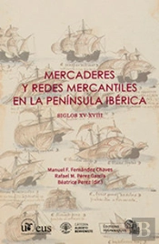 Mercaderes Y Redes Mercantiles En La Península Ibérica. Siglos Xv-Xviii